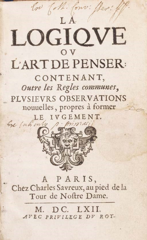 [ARNAULD, Antoine (1612-1694) and Pierre NICOLE (1625-1695)]. La Logique ou l'art de penser: contenant, outre les Regles communes, plusieurs observations nouvelles, propres à former le iugement. Paris: Charles Savreux, 1662.