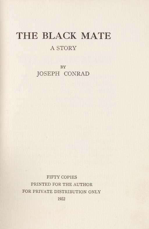 CONRAD, Joseph. The Black Mate. A Story. [Edinburgh]: Fifty Copies Printed for the Author for Private Distribution Only, 1922. 8o. Original pea green cloth, unopened.