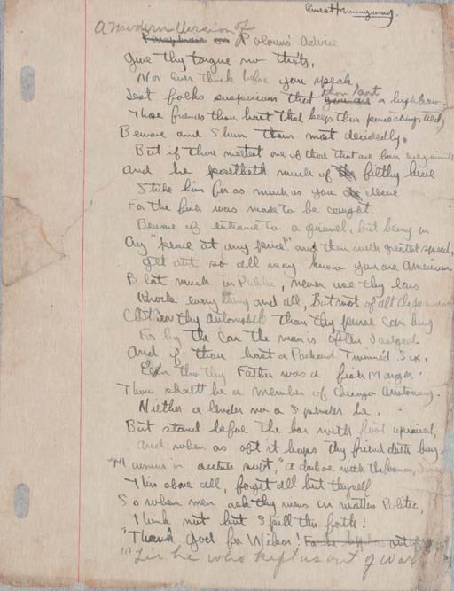 HEMINGWAY, Ernest (1899-1961). Autograph manuscript signed of the poem "A Modern Version of Polonius' Advice." [N.p., ca. 1920]. 1 page, 4to, in dark ink on lined notebook paper, edges frayed touching a word or two, silked, 28 lines, with a change in the title (from "Paraphrase on Polonius' Advice"), a revision of the last line, and a few other emendations in pencil, signed "Ernest Hemingway" at top.