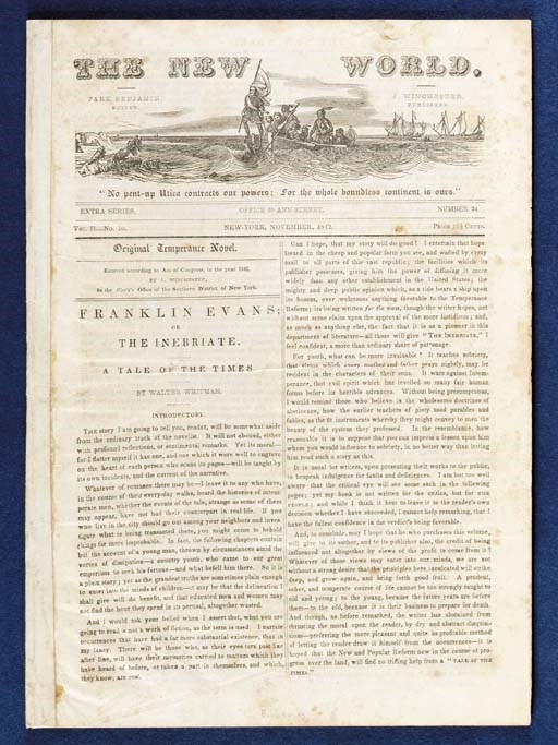 WHITMAN, Walt (1819-1892). [Caption title:] Franklin Evans; or, the Inebriate. A Tale of the Times. By Walter Whitman. New York: J. Winchester, November 1842. Small 2o. 31 pages, page of ads at rear, printed in double columns. Disbound or removed as usual (rebacked with white paper, normal foxing, a few marginal chips or tears neatly repaired); cloth slipcase.