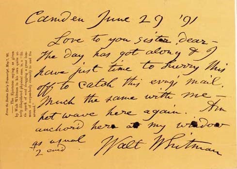 WHITMAN, Walt. Autograph letter signed ("Walt Whitman") to his sister, Camden [NJ], 29 June 1891. 1 page, horizontal 8vo, bold ink on a sheet of bright yellow paper (with short typographical note at top on Whitman's use of a saying from Epictetus in the Boston Evening Transcript, 7 May 1891), neatly tipped to larger sheet. -- WHITMAN. Original printed proof sheet signed ("Walt Whitman") of his poem "To the Sun-Set Breeze." 1 page, 4to, boldly signed beneath the text, tipped to a larger sheet. fine. Together two items, bound together with photographic portrait, printed titlepage and transcript in full dark red morocco folder, upper cover and spine gilt-lettered (binding a bit worn). One year before his death, Whitman writes in haste and affection to his sister: "The day has got along & I have just time to hurry this off to catch this evng's mail. Much the same with me--hot wave here again. Am anchor'd here at my window as usual. 2 enc'd." The poem takes up the same theme of a warm day at the window: "Ah, whispering, something again, unseen,  Where late this heated day thou enterest at my window, door,  Thou, laving, tempering all, cool-freshing, gently vitalizing...Art thou not universal concrete's distillation? Law's, all  Astronomy's last refinement?  Hast thou no soul--Can I not know, identify thee?" Together 2 items.