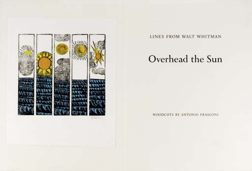 [WHITMAN, Walt]. FRASCONI, Antonio. Lines from Walt Whitman. Overhead the Sun. New York: The Spiral Press, 1969. 4o. 18 color woodcuts by Frasconi, each signed in pencil, and one unsigned color woodcut vignette on the colophon, printed on Hosho handmade paper and mounted on Rives mouldmade. Text and plates laid loose as issued in original marbled-paper covered cloth folding case, paper label on cover.