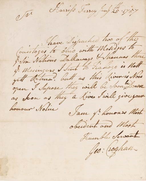 CROGHAN, GEORGE. AUTOGRAPH LETTER SIGNED ("GEO:CROGHAN") AS DEPUTY SUPERINTENDANT FOR INDIAN AFFAIRS, TO AN UNIDENTIFIED CORRESPONDENT (PROBABLY SIR WILLIAM JOHNSON, ROYAL SUPERINTENDANT OF INDIAN AFFAIRS), HARRISS FERRY, 25 JANUARY 1757. 1 PAGE, 4TO, NEATLY MOUNTED TO A LARGE SHEET.  BOLDLY PENNED. INDIAN MESSENGERS ON THE FRONTIER. An intriguing communication regarding certain emissaries sent by Croghan with messages for key frontier tribes; written at a time of continuing Indian war-making against the English, during the French and Indian war: "I have Dispatched two of the Conistogos [a Pennsylvania tribe] to Ohio with Mesidges [messages] to ye Six Nations, Dallaways, [Delawares], Shawne[e]s there. Ye messages I sent to Tiahoga is not yet returned, butt as this River is now open I Suppose they will soon be Down. As Soon as they a Rive [arrive] I will give your honour Notice..."