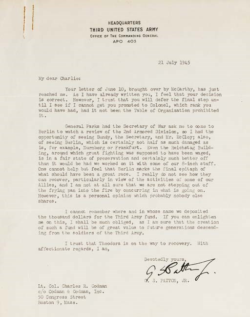 PATTON, George S. Jr.  Typed letter signed ("George S. Patton Jr.") to his former aide, Lt. Col. Charles H. Codman, Headquarters, Third U.S. Army [in occupied Germany], 21 July 1945. 1 full page, 4to, on Patton's Commanding General's stationery.