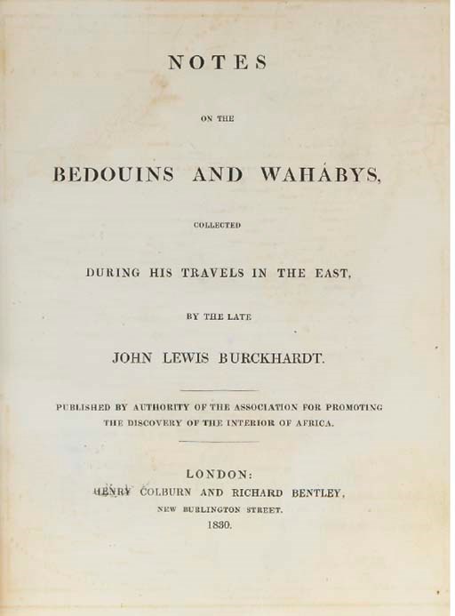 BURCKHARDT, Johann Ludwig (1784-1817).  Notes on the Bedouins and Wahabys, collected during his Travels in the East, London: Henry Colburn and Richard Bentley, 1830. Small 4° (261 x 203mm). Half title, engraved frontispiece map. (Outer margin of map cropped, map very lightly offset onto title, a few spots.) Contemporary polished calf gilt, yellow edges (skilfully rebacked with old spine relaid, front cover lightly faded). Provenance: Edward Huth, Wykehurst Park (bookplate). A FINE COPY OF THE FIRST EDITION.