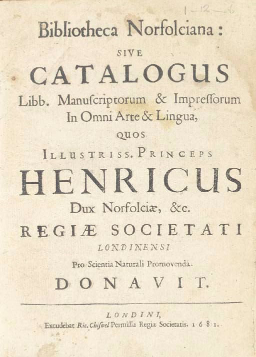 NORFOLK, Henry Howard (1628-1684) -- Bibliotheca Norfolciana: Sive catalogus libb. manuscriptorum & impressorum in omni arte & lingua. London: Richard Chiswell, 1681.