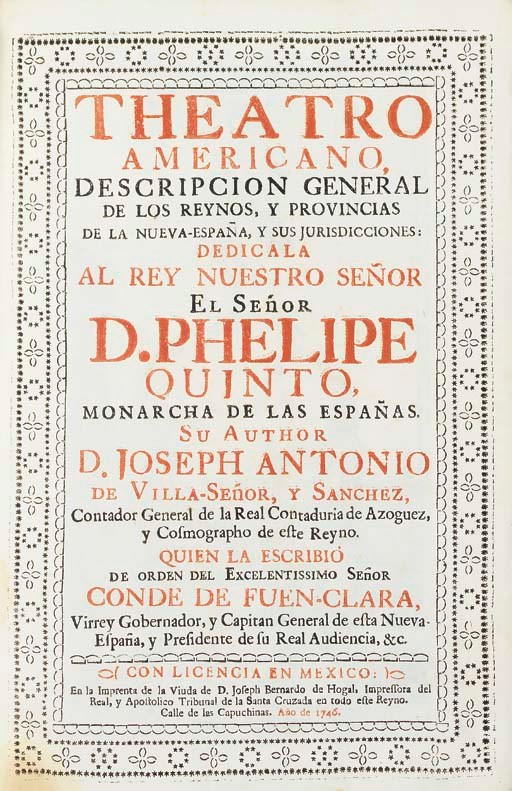VILLASENOR Y SANCHEZ, Jose Antonio (ca. 1700-1760). Theatro Americano. Descripcion general de los reynos y provincias de la Nueva-Espana... Mexico: Bernardo de Hogal, 1746-48.