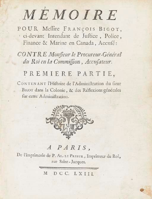 BIGOT, François (1703-ca 1777). Mémoire pour Messire François Bigot, ci-devant Intendant de Justice, Police, Finance & Marine en Canada, Accusé: Contre Monsieur le Procureur-Général du Roi en la Commission, Accusateur. Paris: P. Al. le Prieur, 1763.