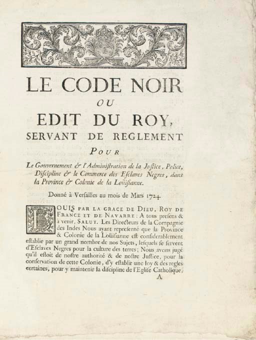 [LOUISIANA]. Le Code noir ou edit du Roy, servant de reglement pour le gouvernement & l'administration de la justice, police, discipline & le commerce des esclaves negres, dans la province & colonie de la Louisianne. Paris: Imprimerie Royale, 1727.
