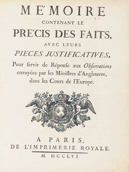 [MOREAU, Jacob Nicolas (1717-1804), compiler]. Mémoire contenant le précis des faits, avec leurs pieces justificatives. Pour servir de résponse aux observations envoyées par les Ministres d'Angleterre, dans les Cours de l'Europe. Paris: Imprimerie Royale, 1756.