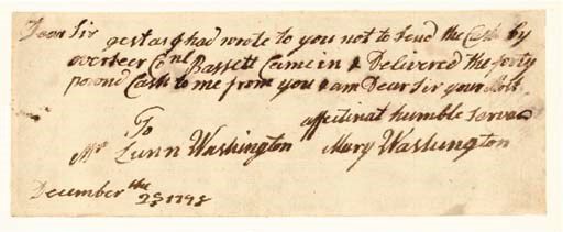 WASHINGTON, Mary Ball (c.1709-1789), Mother of George Washington. Autograph letter signed ("Mary Washington") to Mr. Lund ["Lunn"] Washingon (1737-1796), n.p., 25 December 1778. 1 page, oblong (3 1/8 x 8 in., neatly mounted, minor discoloration at corners.