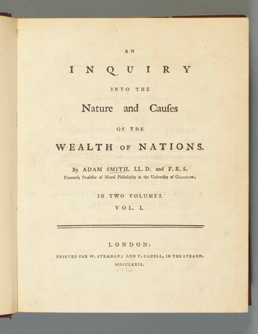 SMITH, Adam (1723-1790). An Inquiry into the Nature and Causes of the Wealth of Nations. London: for W. Strahan and T. Cadell, 1776.