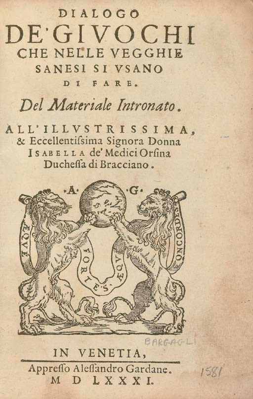 [ITALIAN]. A group of Italian books: ORONCE FINÉ C., de Brianville. Giuoco d'armi dei souvani e stati d'Europa .... Naples, 1677. 16o.  Contemporary vellum. -- Another copy.  Later vellum. -- [BARGAGLI, Girolamo]. Dialogo de' giuochi che nelle vegghie sanesi.... Venice, 1581. 8o. Later boards. -- TORRIANO, D. Ferdinando. La bassetta convinta.... Venice, 1710. 12o. Contemporary paper wrappers.  Together 4 volumes, condition varies. 	 (4)