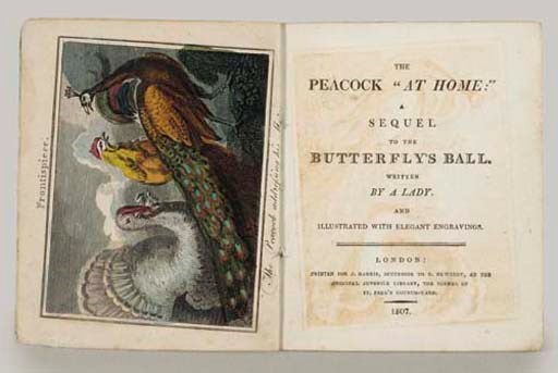 [DORSET, Catherine Ann (née Turner) ca.1750-ca.1817]. The Peacock "At Home:" a sequel to the Butterfly's Ball. London: H. Bryer for J. Harris, 1807.