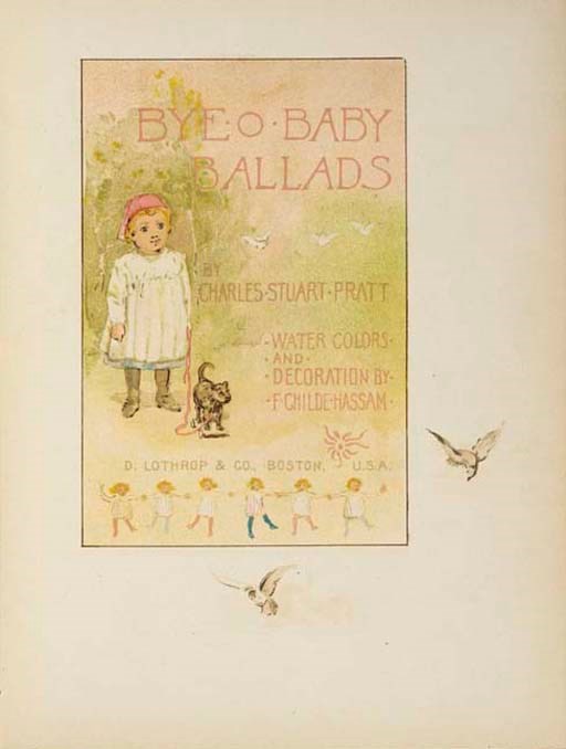 [HASSAM, Childe (1859-1935), illustrator]. PRATT, Charles Stuart. Bye-O-Bye Ballads. Boston: D. Lathrop, 1886.