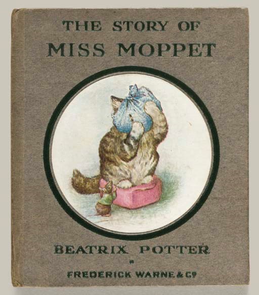 POTTER, Beatrix.  The Story of Miss Moppet.  London and New York: Frederick Warne and Co., n.d. [probably 1916].