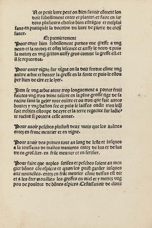[CRESCENTIIS, Petrus de, erroneously attributed in the text to]. Maniere de enter et planter en iardins. [Lyons: Guillaume Le Roy, c.1486]. Chancery 4° (198 x 138mm). Collation: [14] (1/1 title, recto blank, 1/2r text, incipit: '[E]N ce petit liure peut on bien sauoir comment lon/doit subtillement enter et planter. et faire en iar/dins plusisieurs choses bien estannges et tresplai/sans en pratiquant la doctrine du liure de pierre de crois/sance', 1/4v blank). 4 leaves. 34 lines (variable). Type: Haebler 3:125G, Haebler 6:92G. 19th-century vellum. Provenance: William Watson Pattinson (19th-century armorial bookplate).