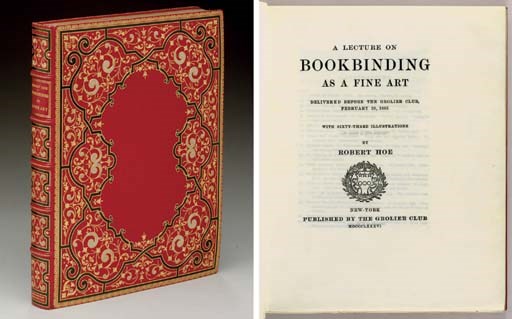 HOE, Robert, III (1839-1909). A Lecture on Bookbinding as a Fine Art, delivered before the Grolier Club, February 26, 1885. New York: De Vinne Press for the Grolier Club, 1886.