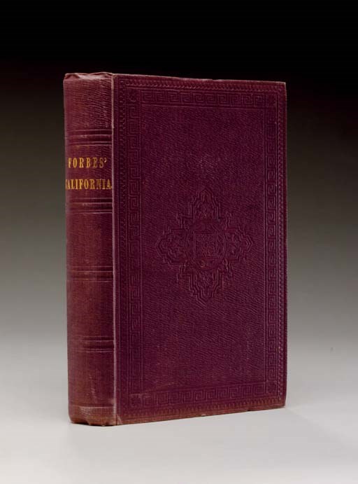 FORBES, Alexander (1778-1862). California: A History of Upper and Lower California from their First Discovery to the Present Time, Comprising an Account of the Climate, Soil, Natural Productions, Agriculture, Commerce, &c. A Full View of the Missionary Establishments and Condition of the Free and Domesticated Indians. With an Appendix relating to Steam Navigation in the Pacific. London: Smith, Elder and Co., 1839.