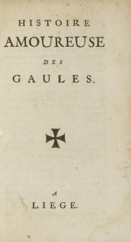 [BUSSY-RABUTIN, Roger de Rabutin, comte de Bussy, dit (1618-1693)]. Histoire amoureuse des Gaules. Liege: sans nom, sans date [1665 ?].