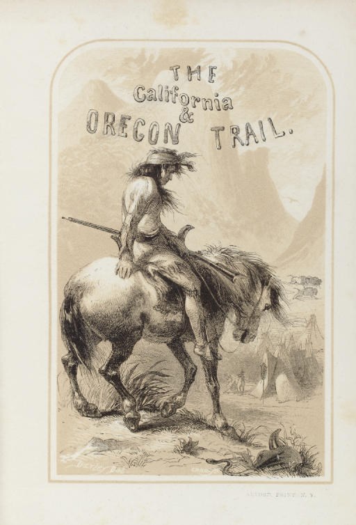 PARKMAN, Francis, Jr. (1823-1893). The California and Oregon Trail: Being Sketches of Prairie and Rocky Mountain Life. New York: George P. Putnam, 1849.