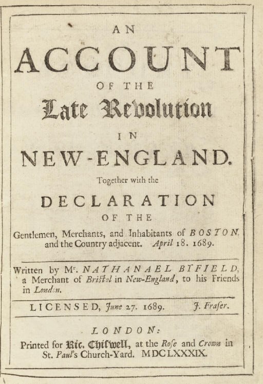 BYFIELD, Nathaniel (1653-1733). An Account of the Late Revolution in New-England. Together With the Declaration of the Gentlemen, Merchants, and Inhabitants of Boston, and the Country Adjacent... London: Ric[hard] Chiswell, 1689.