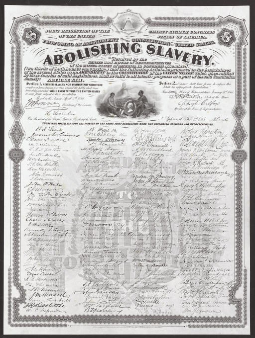 [LINCOLN, Abraham]. THIRTEENTH AMENDMENT. Joint Resolution of the Thirty Eighth Congress...proposing an Amendment to the Constitution...Abolishing  Slavery. Resolved....  With engraved signatures of president Lincoln, Vice President H. Hamlin, Schuyler Colfax and J.W. Forney (Speaker and Secretary of the Senate) and 164 Senators and Congressmen. Chicago: Western Bank Note & Engraving Co., copyright 1868.