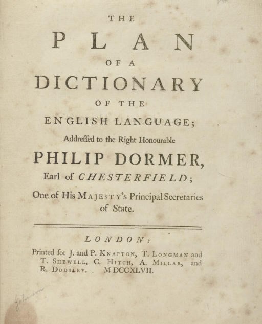 [JOHNSON, Samuel (1709-1784)]. The Plan of a Dictionary of the English Language, addressed to the Right Honourable Philip Dormer, Earl of Chesterfield. London: for J. and P. Knapton, T. Longman and T. Shewell, C. Hitch, A. Millar, and R. Dodsley, 1747.