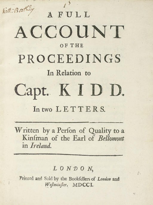 [KIDD, Capt. William]. [MITCHELL, John]. A Full Account of the Proceedings, in relation to Capt. Kidd. In two letters. Written by a person of Quality to a Kinsman of the Earl of Bellomont in Ireland. London: Printed and sold by the Booksellers of London and Westminster, 1701.
