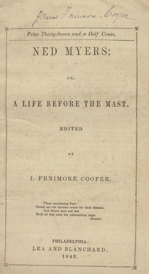 COOPER, James Fenimore. Ned Myers; or, A Life Before the Mast. Philadelphia: Lea and Blanchard, 1843.