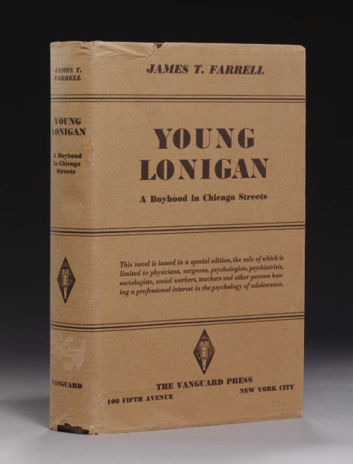 FARRELL, James T. (1904-79). Young Lonigan: A Boyhood in Chicago Streets. New  York: Vanguard Press, 1932.