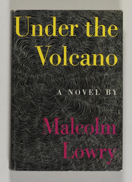 LOWRY, Malcolm. Under the Volcano. New York: Reynal and Hitchcock, 1947.