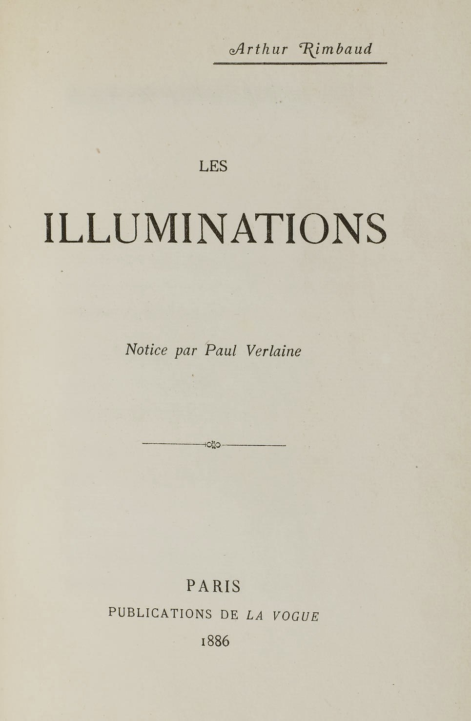RIMBAUD, Arthur (1854-1891). Les Illuminations. Notice par Paul Verlaine. Paris: A. Retaux pour Publications de La Vogue, 1886.