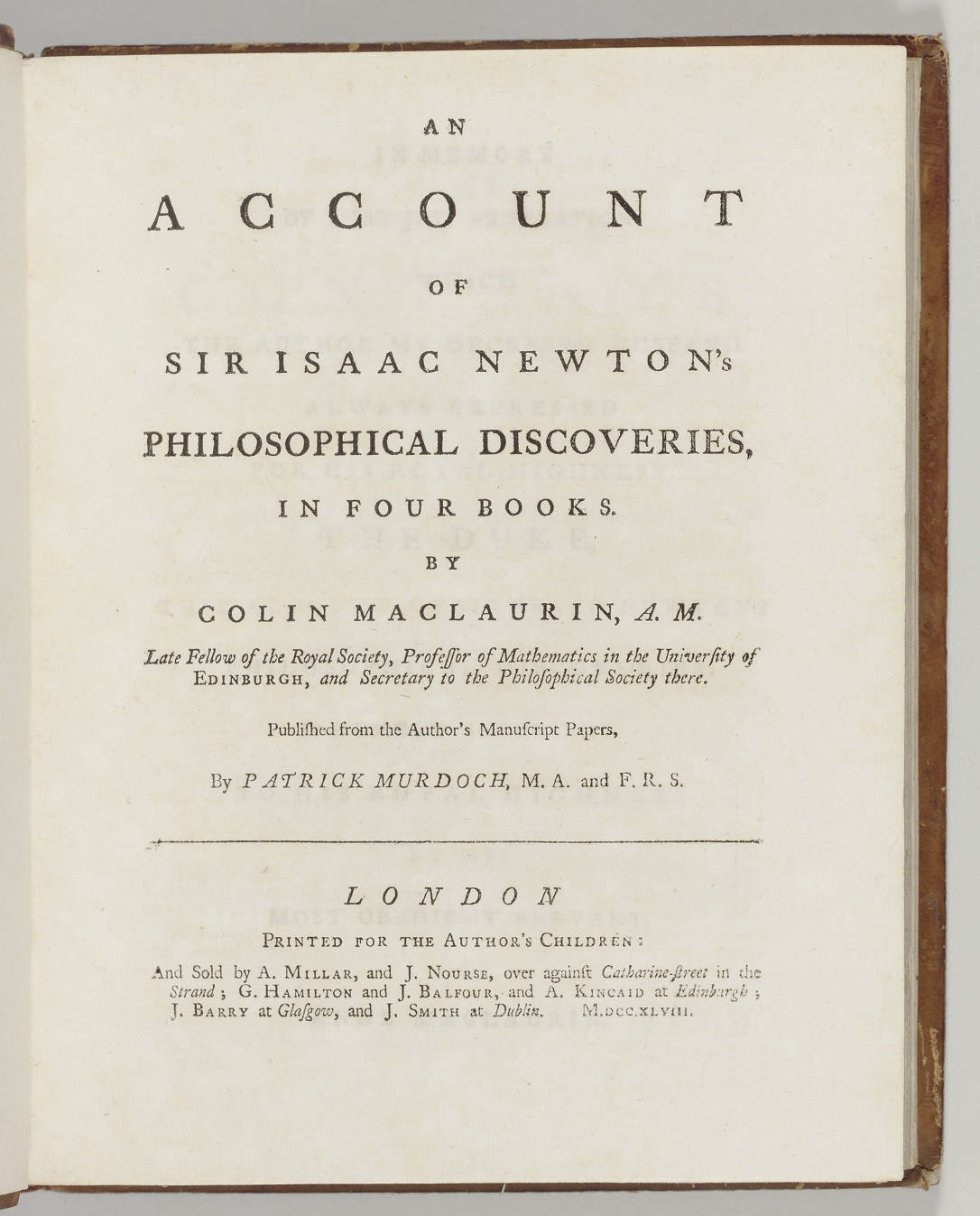 MACLAURIN, Colin (1698-1746). An Account of Sir Isaac Newton's Philosophical Discoveries, in four Books. London: printed for the author's children, 1748.