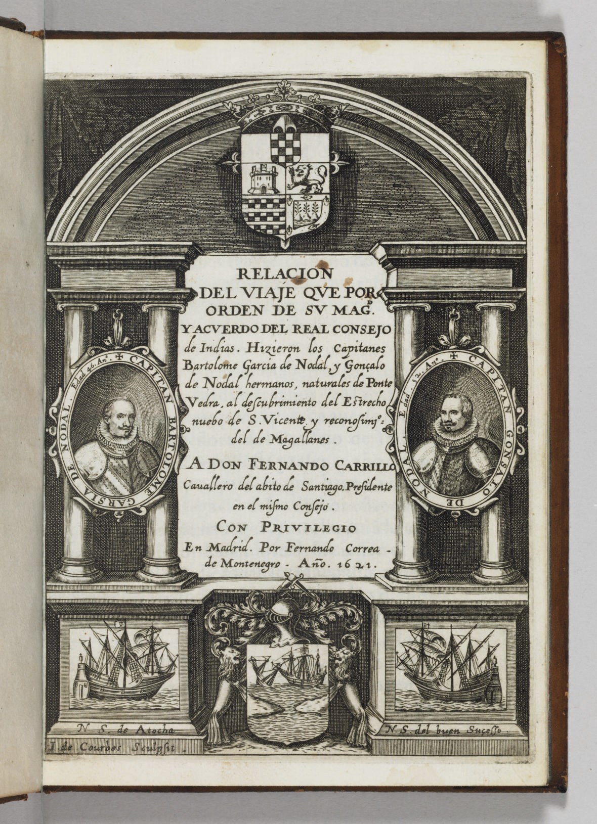 NODAL, Bartolome Garcia de (d.1622) and Gonalo NODAL (b. ca 1569). Relacion del viajé par orden de Su. Magd. y Acverdo del Real Consejo de Indias... al descubrimiento del Estrecho nuevo de S. Vicente. y reconosimio. del de Magallanes. Madrid: Fernando Correa de Montenegro, 1621.