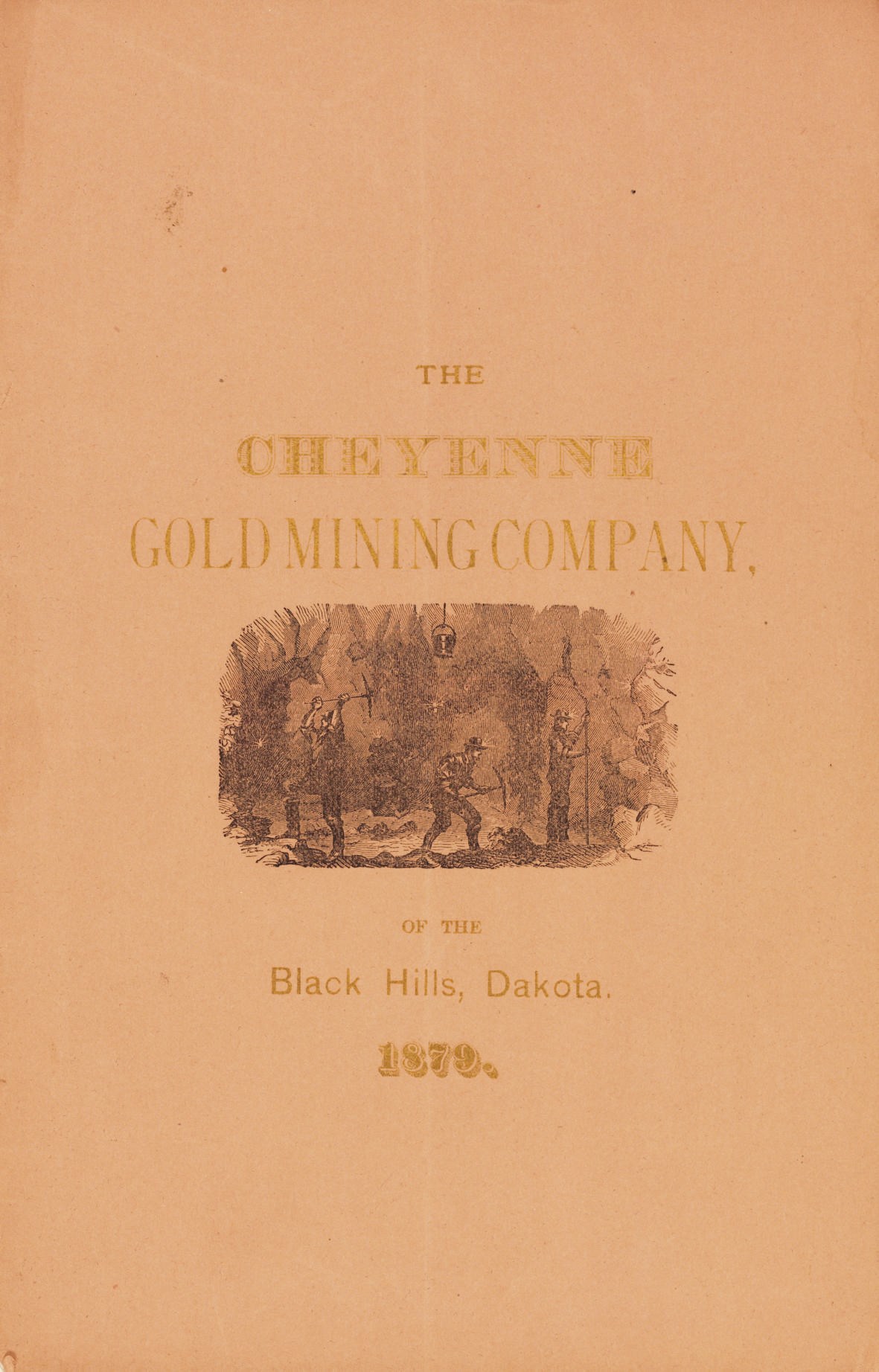 [DAKOTA]. Prospectus and By-Laws of the Cheyenne Gold Mining Company, of the Black Hills, Dakotah Territory. Mine Located in the Great Mineral Belt near Deadwood.... New York: Mining Record Press, 1879.
