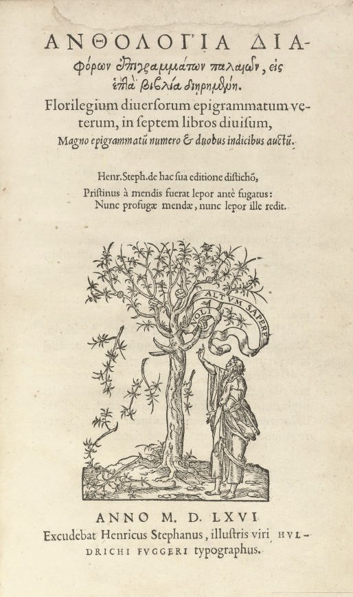Florilegium diversorum epigrammatum veterum, in septem libros divisum, Magno epigrammatu numero & duobus indicibus auctu. [Geneva:] "Excudebat Henricus Stephanus" [ie. Henri Estienee] "illustris viri Drichi Fuggeri typographus," 1566. 8°. Woodcut printer's device on title, text in Greek (marginal repairs to title, some very light browning and spotting). Later red armorial morocco gilt, spine gilt in compartments, gilt edges (lightly rubbed and scuffed). Provenance: some faint contemporary annotation. Adams A1187; Renouard p.126; Schreiber 159: "Henri Estienne's important edition of the Greek Anthology, which provided a much better text than any of its predecessors."