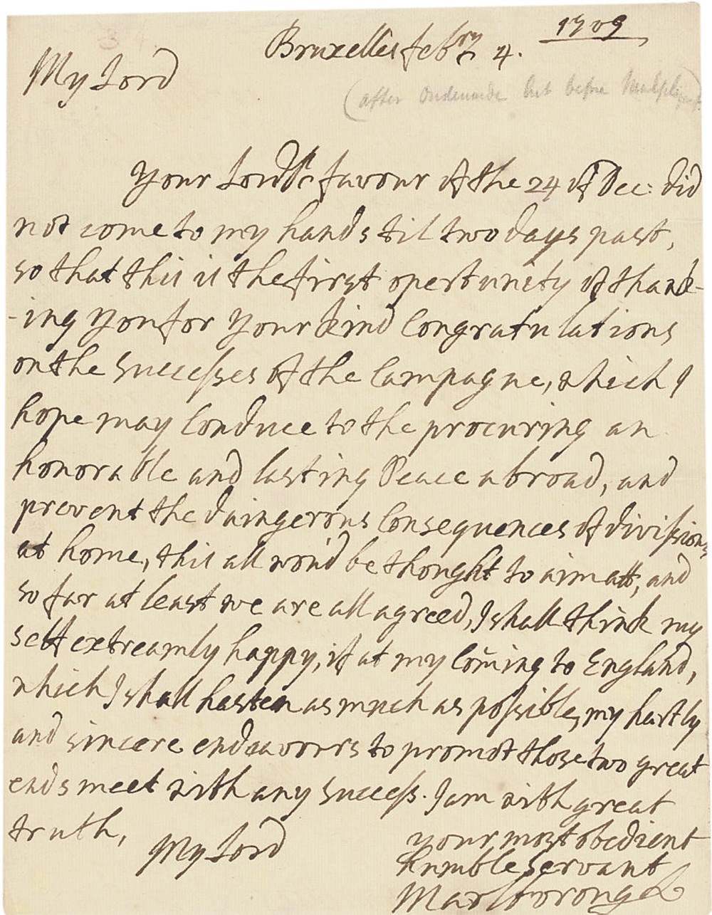 MARLBOROUGH, John Churchill, 1st Duke of (1650-1722). Two autograph letters signed ('Marlborough') to [Thomas, 1st Earl Coningsby], n.p. and Brussels, 20 January and 4 February 1709, 'I am so touched with the proceedings of the Queen, that my being near Her Person, wou'd be of very litle use, in the temper we are both in at this time', thanking him in the second for 'your kind Congratulations on the successes of the Campagne', hoping that this will procure peace abroad and 'prevent the daingerous Consequences of division at home', 2 pages, 4to, on bifolia, one detached address leaf.