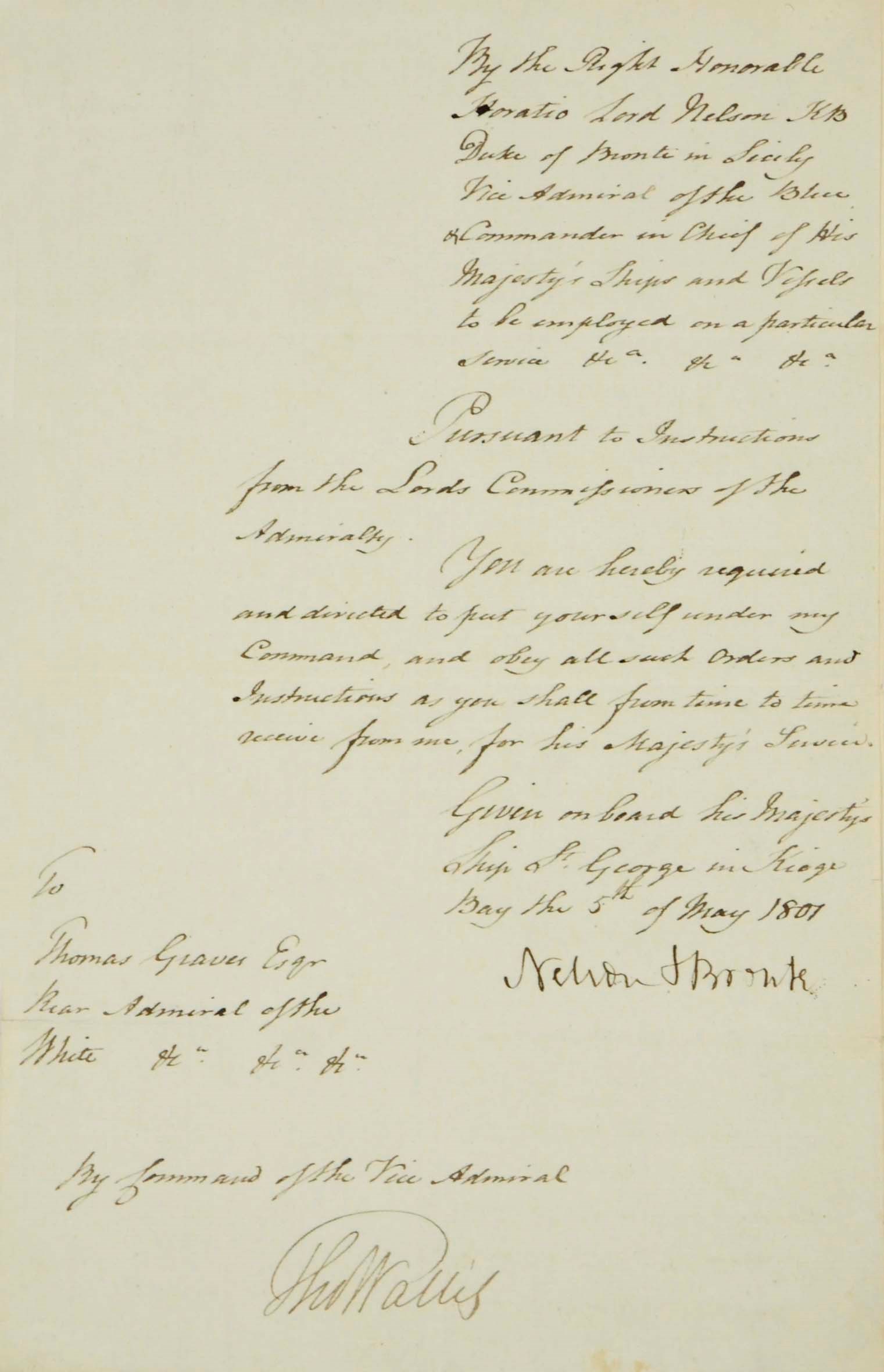 NELSON, Horatio, Viscount (1758-1805). Document signed ('Nelson & Bronte'), orders addressed to Admiral Sir Thomas Graves, St George, Kioge Bay, 5 May 1801, 'You are hereby required and directed to put yourself under my Command, and obey all such Orders and Instructions as you shall from time to time receive from me', countersigned by Thomas Wallis, one page, folio, on a bifolium, docketed by Graves with number '9'.