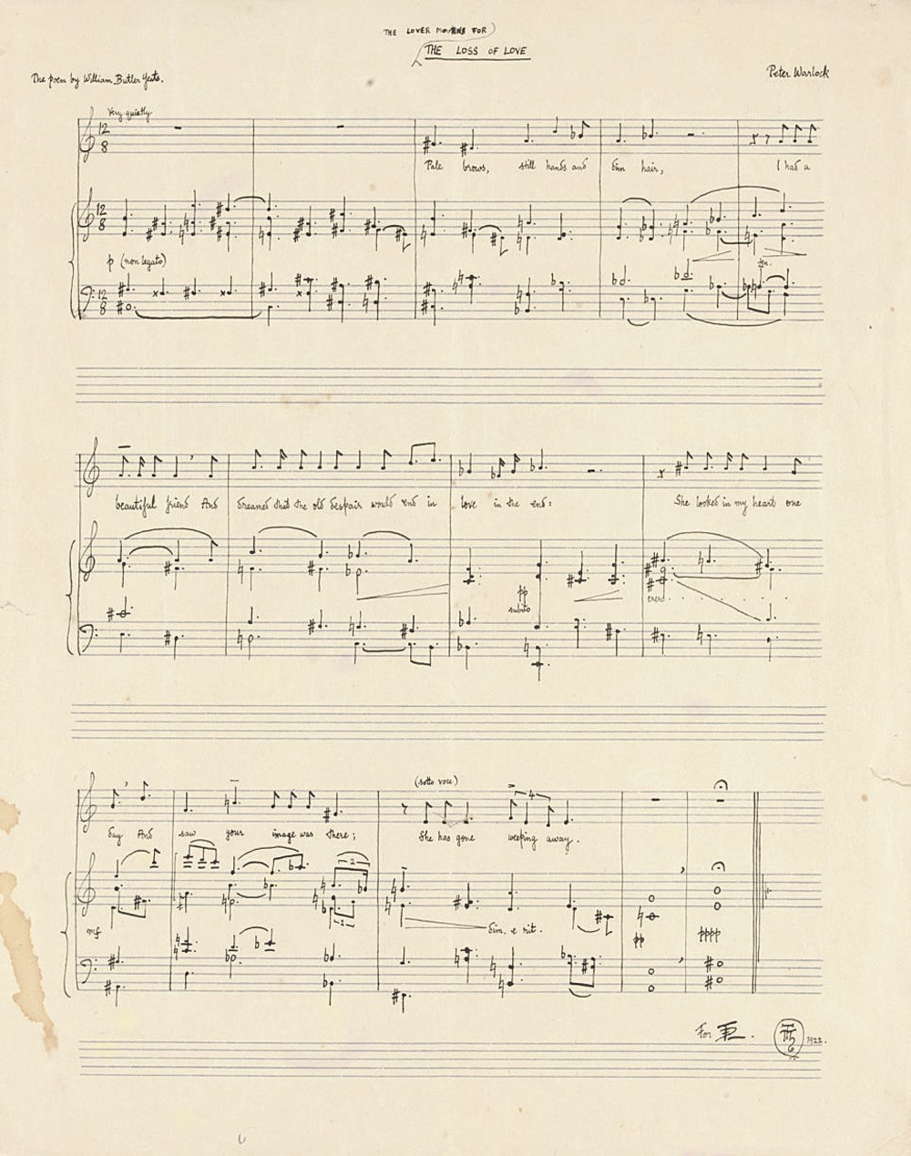 WARLOCK, Peter [i.e. Philip Heseltine (1894-1930)]. Autograph music manuscript signed (with monogram) of two songs, 'The Cloths of Heaven' [composed 1916 and revised 1919] and 'The Loss of Love' (altered to 'The Lover mourns for the Loss of Love') [composed 1916 and revised 1920], n.d. [1922], both texts by W.B. Yeats, scored for voice and piano, in ink on three systems of three staves, inscribed 'For I.H.' [his cousin, Irene "Freddie" Heseltine], 2 leaves, small folio (310 x 247mm), on a bifolium; [with] an autograph letter signed (with monogram) to [Freddie Heseltine], Cefyn-Bryntalch, 3 December 1922, 'I'm tremendously pleased you liked The Curlew though the poor bird was nearly done to death by Mr Wilson. I was not so sanguine as to expect an interpretation from him but I did expect (a) the right notes (b) entries to be made at the right place ... and (c) rational demeanour on the platform', looking forward to a more sympathetic performance by the baritone John Goss, and apologising elyptically for 'my somewhat eccentric behaviour' in a Limehouse pub, 3 pages, 4to, bifolium; [and] 8 related printed items. Provenance: from the composer to his cousin, Irene ("Freddie") Heseltine; by descent to the present owner.

EARLY VERSIONS OF SONGS FROM THE CURLEW. Both songs, with the accompaniments orchestrated, were initially included in The Curlew (Warlock's setting of five Yeats poems for tenor voice, flute, horn and string quartet), though 'The Cloths of Heaven' was later discarded and remained unpublished until the 1982 collected edition.	 (3)