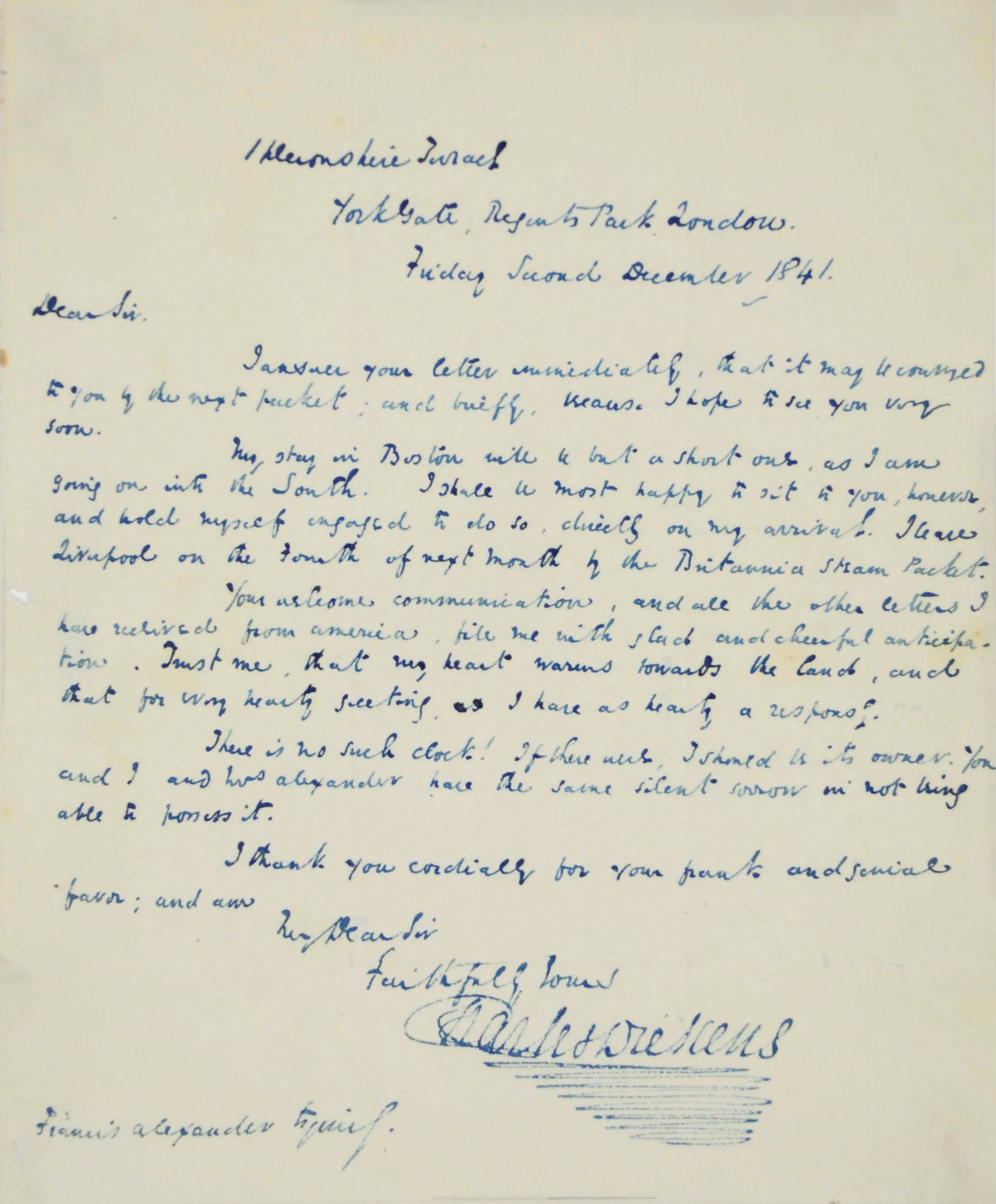 DICKENS, Charles. Autograph letter signed to Francis Alexander, Devonshire Terrace, 3 [erroneously dated 2nd] December 1841, accepting Alexander's proposal that he should sit for a portrait on arriving in Boston where his stay 'will be but a short one as I am going on into the South', and enthusiastically anticipating his first visit to America, 'Trust me, that my heart warms towards the land, and that for every hearty feeling I have as hearty a response'; Dickens also refers to a clock, apparently of interest to them both; one page, 4to, integral leaf removed. Provenance: Comte Alain de Suzannet; his posthumous sale at Sotheby's, 23 November 1971, lot 217.