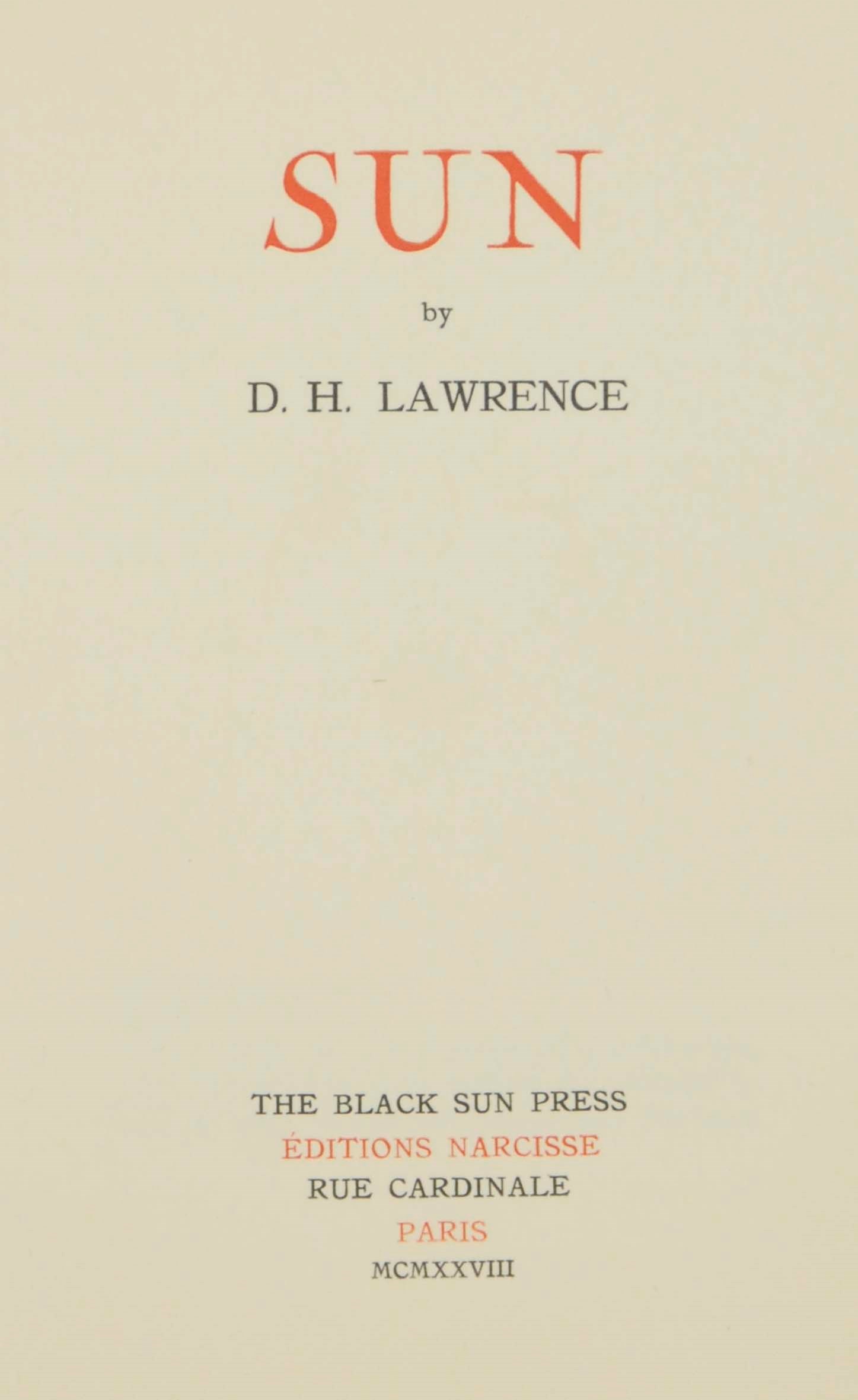 LAWRENCE, D.H. (1885-1930). Sun. Paris: The Black Sun Press, 1928. 8° (240 x 160mm). Colour printed frontispiece. Original paper wrappers printed in red and black, original glassine, original gold paper covered chemise with pink cloth ties. Provenance: Boston University (booklabel; deaccession letter provided). FIRT UNEXPURGATED EDITION, one of 150 copies, this one numbered 20. Moore p.378; Roberts A35b.