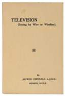DINSDALE, Alfred. Television. Seeing by Wireless. London: Isaac Pitman, 1926. 8° (185 x 122mm). Portrait frontispiece of John Logie Baird, 10 plates (one plate with shaved title.) Original printed boards, pictorial dust-jacket (small stain on front cover, soiling to jacket). FIRST EDITION OF THE FIRST BOOK ON TELEVISION. Dinsdale describes the technical problems faced by early experimenters (Jan van Szczpanik, Boris Losing, Denoys von Mihaly, and others) and focuses primarily on the work of the Scottish engineer, John Logie Baird, the first person to produce televised pictures of objects in motion.